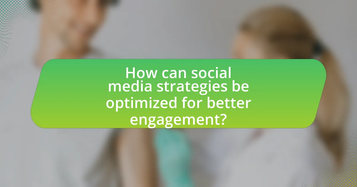 How can social media strategies be optimized for better engagement?