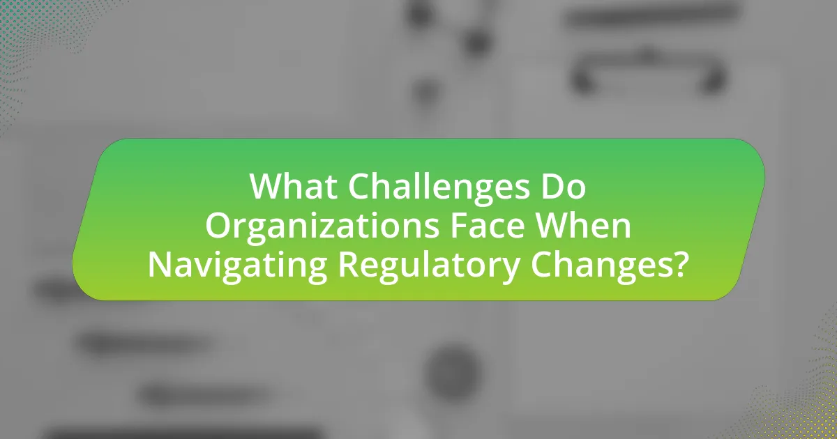 What Challenges Do Organizations Face When Navigating Regulatory Changes?