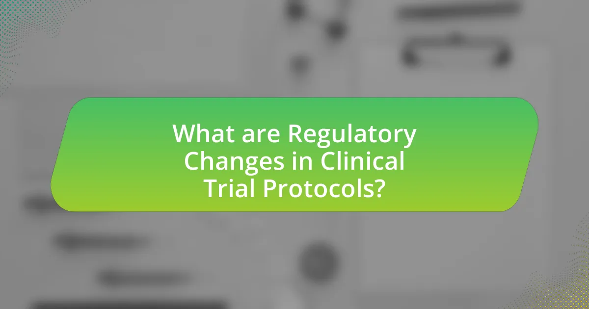 What are Regulatory Changes in Clinical Trial Protocols?