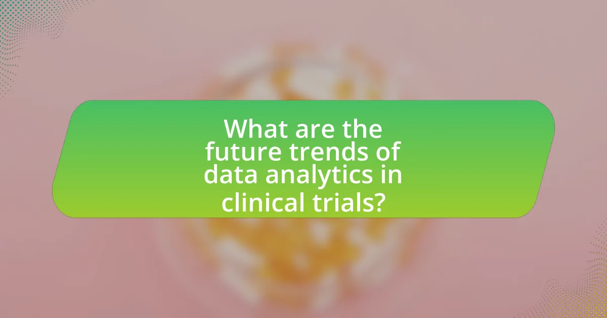 What are the future trends of data analytics in clinical trials?
