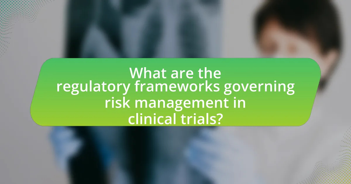 What are the regulatory frameworks governing risk management in clinical trials?