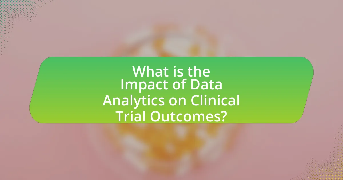 What is the Impact of Data Analytics on Clinical Trial Outcomes?